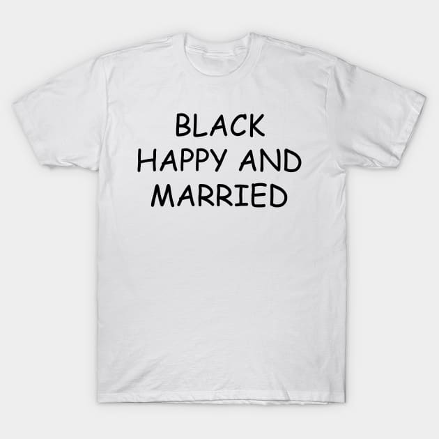 black happy and married T-Shirt by creativitythings 